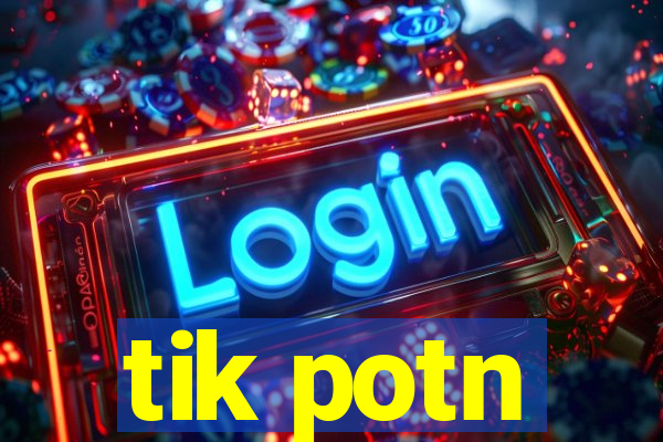 tik potn